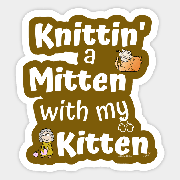 Knittin' a Mitten with my Kitten Sticker by Phebe Phillips